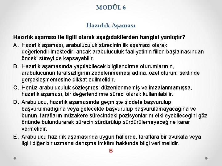 MODÜL 6 Hazırlık Aşaması Hazırlık aşaması ile ilgili olarak aşağıdakilerden hangisi yanlıştır? A. Hazırlık