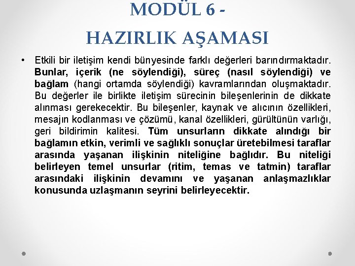 MODÜL 6 HAZIRLIK AŞAMASI • Etkili bir iletişim kendi bünyesinde farklı değerleri barındırmaktadır. Bunlar,