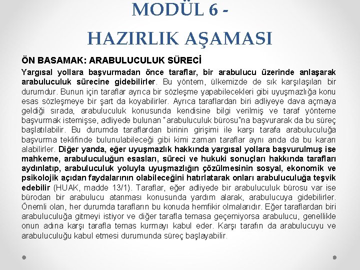 MODÜL 6 HAZIRLIK AŞAMASI ÖN BASAMAK: ARABULUCULUK SÜRECİ Yargısal yollara başvurmadan önce taraflar, bir