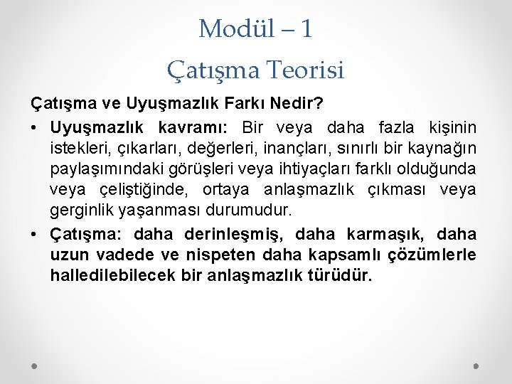 Modül – 1 Çatışma Teorisi Çatışma ve Uyuşmazlık Farkı Nedir? • Uyuşmazlık kavramı: Bir