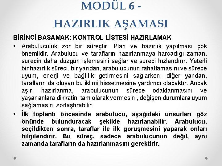 MODÜL 6 HAZIRLIK AŞAMASI BİRİNCİ BASAMAK: KONTROL LİSTESİ HAZIRLAMAK • Arabuluculuk zor bir süreçtir.