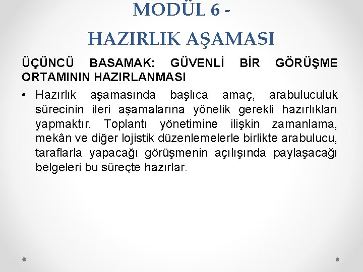 MODÜL 6 HAZIRLIK AŞAMASI ÜÇÜNCÜ BASAMAK: GÜVENLİ BİR GÖRÜŞME ORTAMININ HAZIRLANMASI • Hazırlık aşamasında