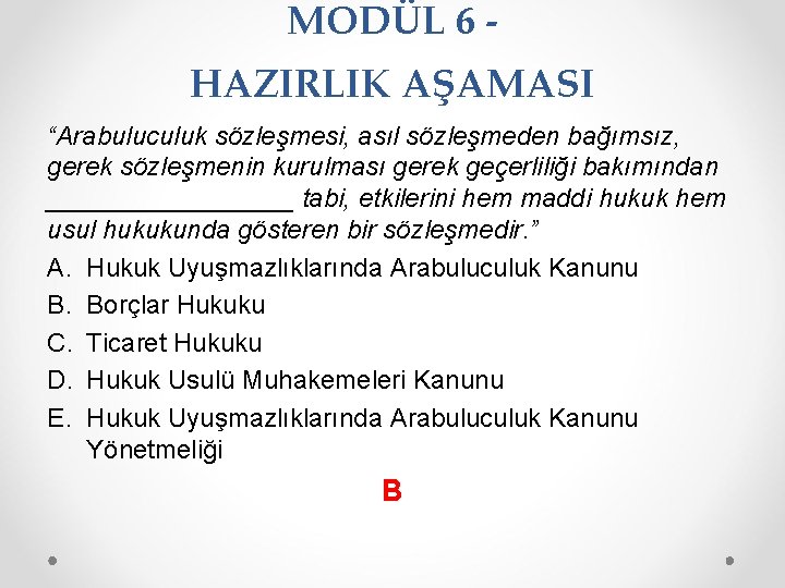 MODÜL 6 HAZIRLIK AŞAMASI “Arabuluculuk sözleşmesi, asıl sözleşmeden bağımsız, gerek sözleşmenin kurulması gerek geçerliliği