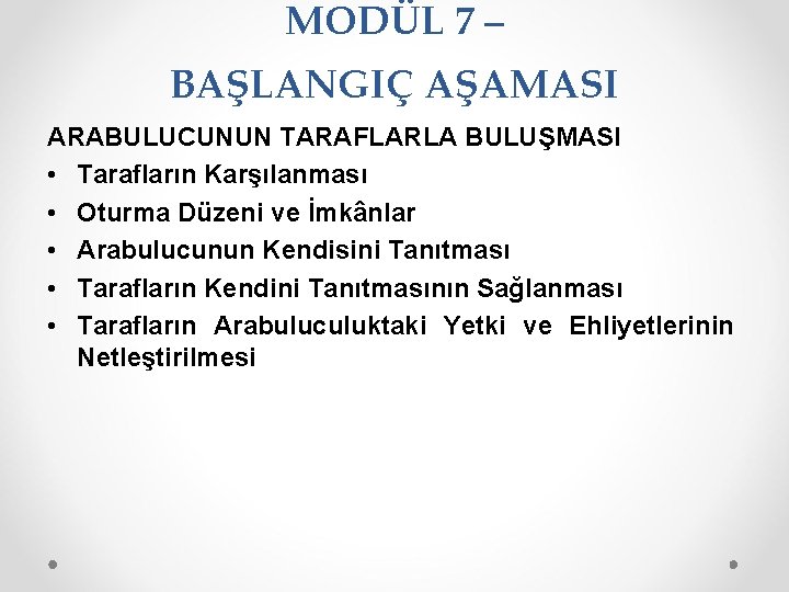 MODÜL 7 – BAŞLANGIÇ AŞAMASI ARABULUCUNUN TARAFLARLA BULUŞMASI • Tarafların Karşılanması • Oturma Düzeni