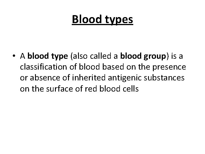 Blood types • A blood type (also called a blood group) is a classification
