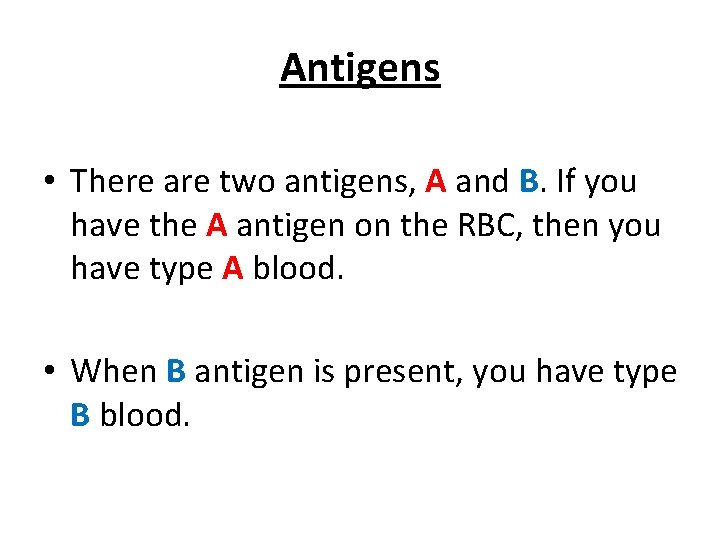 Antigens • There are two antigens, A and B. If you have the A