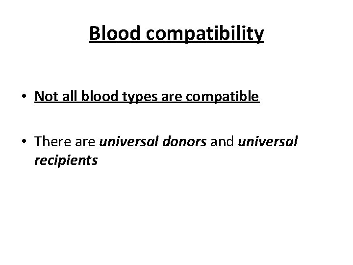 Blood compatibility • Not all blood types are compatible • There are universal donors