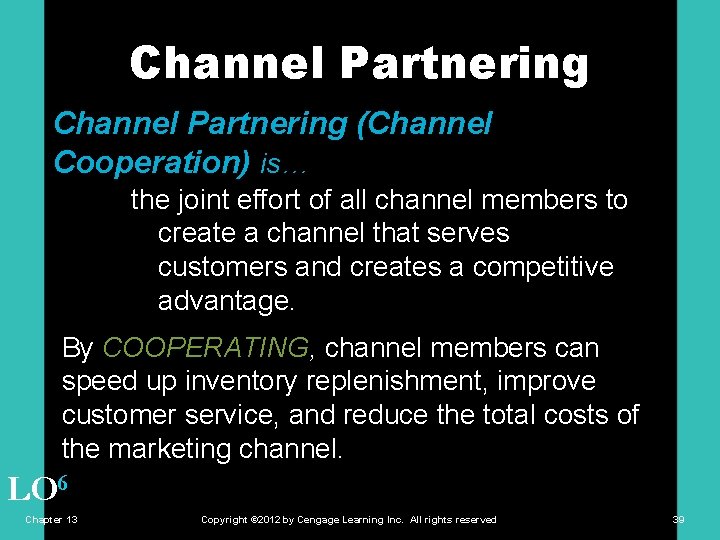 Channel Partnering (Channel Cooperation) is… the joint effort of all channel members to create