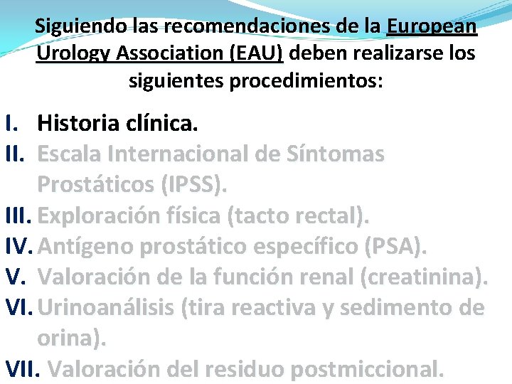 Siguiendo las recomendaciones de la European Urology Association (EAU) deben realizarse los siguientes procedimientos: