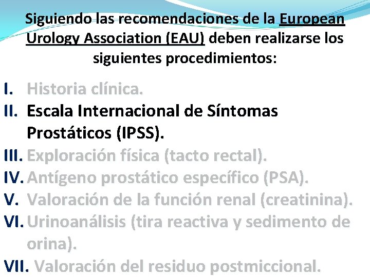 Siguiendo las recomendaciones de la European Urology Association (EAU) deben realizarse los siguientes procedimientos: