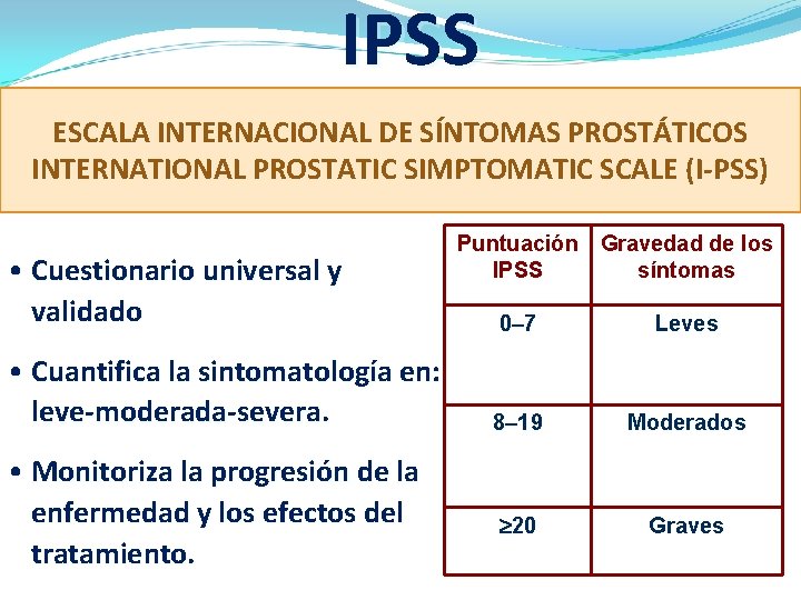 IPSS ESCALA INTERNACIONAL DE SÍNTOMAS PROSTÁTICOS INTERNATIONAL PROSTATIC SIMPTOMATIC SCALE (I-PSS) • Cuestionario universal