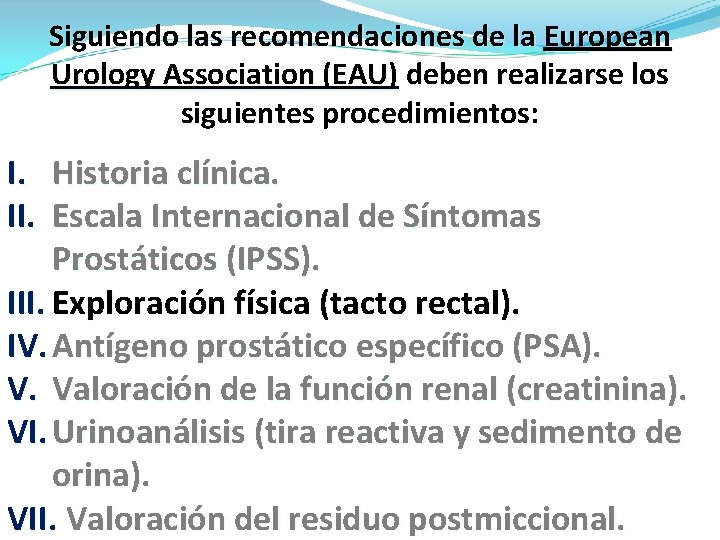 Siguiendo las recomendaciones de la European Urology Association (EAU) deben realizarse los siguientes procedimientos: