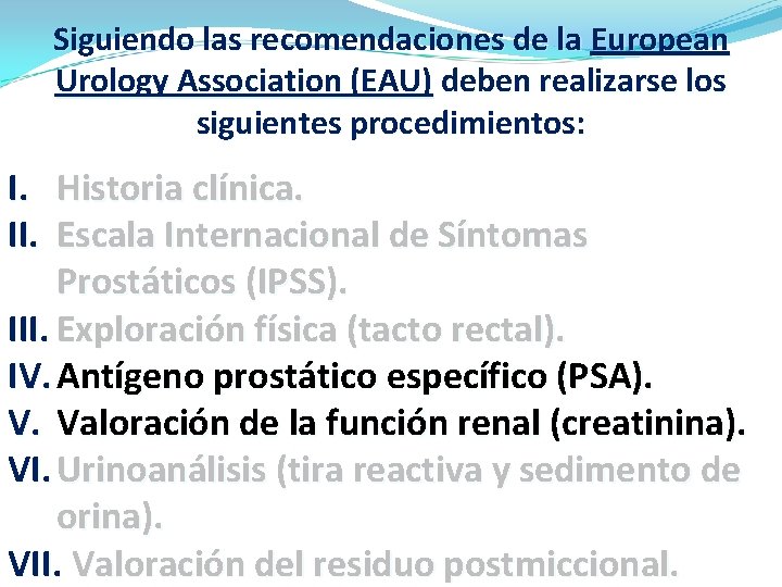 Siguiendo las recomendaciones de la European Urology Association (EAU) deben realizarse los siguientes procedimientos: