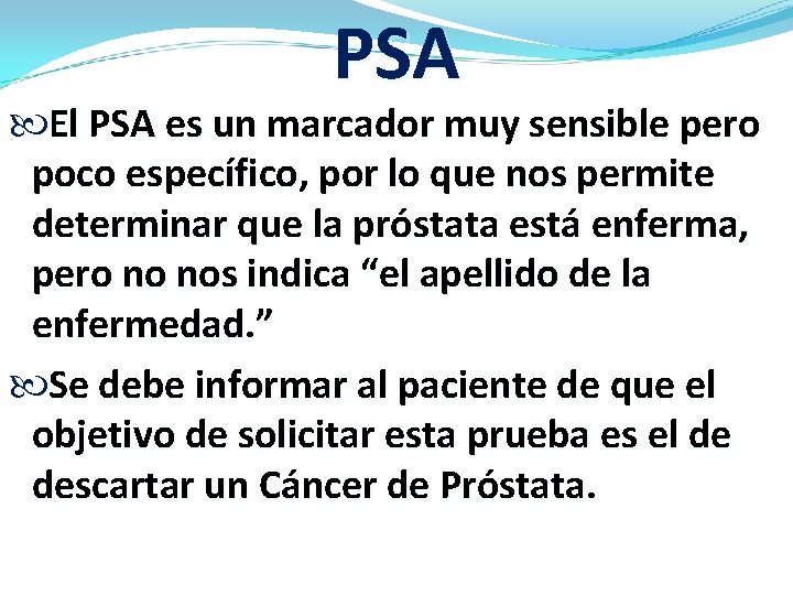 PSA El PSA es un marcador muy sensible pero poco específico, por lo que