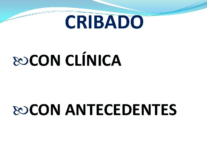 CRIBADO CON CLÍNICA CON ANTECEDENTES 