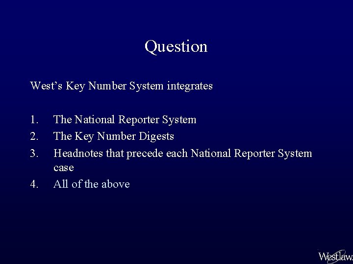 Question West’s Key Number System integrates 1. 2. 3. 4. The National Reporter System