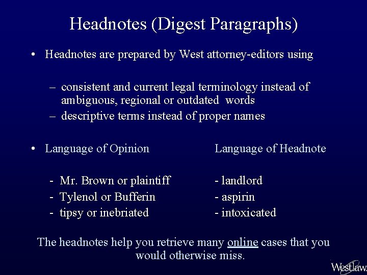 Headnotes (Digest Paragraphs) • Headnotes are prepared by West attorney-editors using – consistent and
