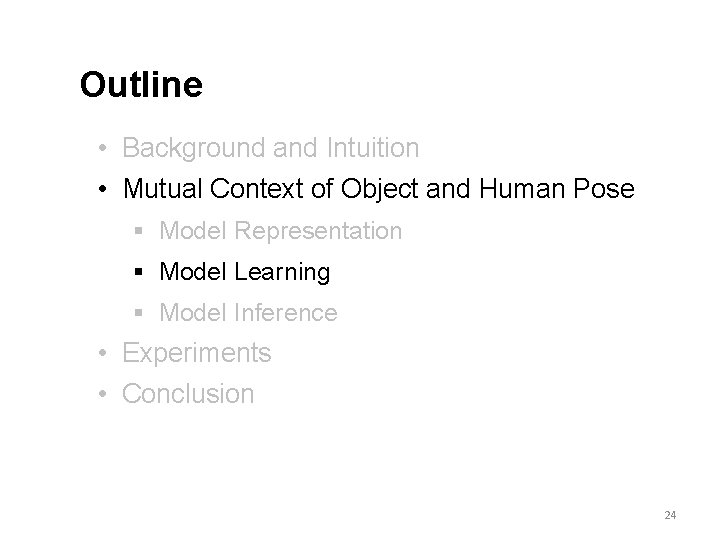 Outline • Background and Intuition • Mutual Context of Object and Human Pose §
