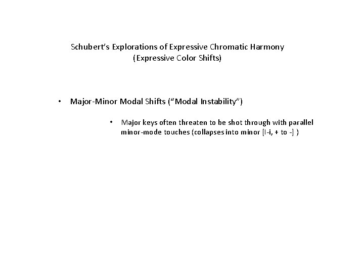 Schubert’s Explorations of Expressive Chromatic Harmony (Expressive Color Shifts) • Major-Minor Modal Shifts (“Modal