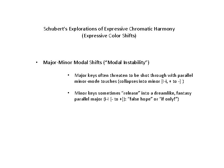 Schubert’s Explorations of Expressive Chromatic Harmony (Expressive Color Shifts) • Major-Minor Modal Shifts (“Modal
