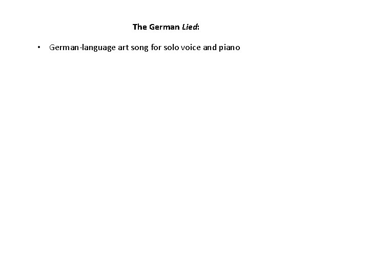 The German Lied: • German-language art song for solo voice and piano 