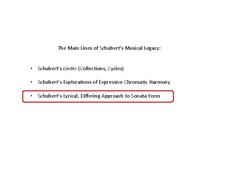 The Main Lines of Schubert’s Musical Legacy: • Schubert’s Lieder (Collections, Cycles) • Schubert’s