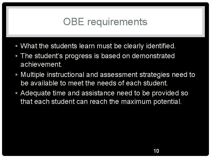 OBE requirements • What the students learn must be clearly identified. • The student’s