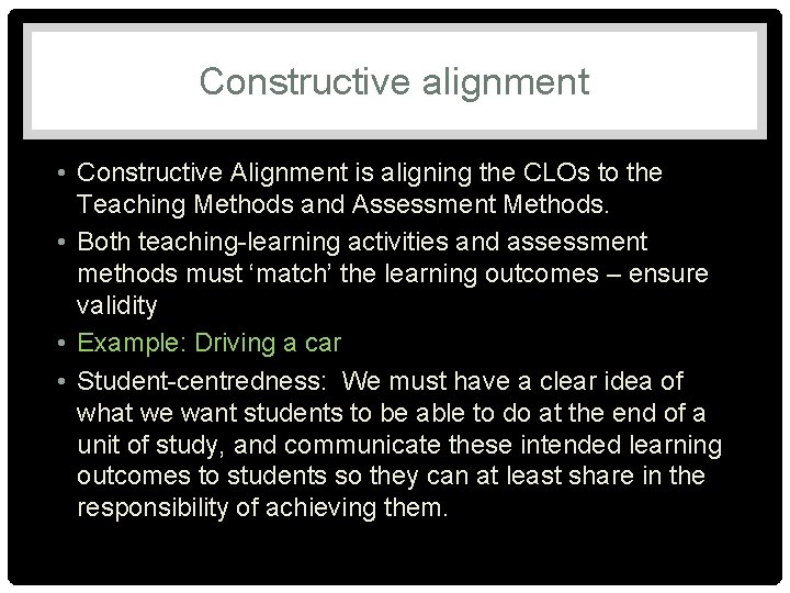 Constructive alignment • Constructive Alignment is aligning the CLOs to the Teaching Methods and