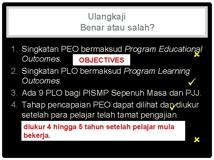 Ulangkaji Benar atau salah? 1. Singkatan PEO bermaksud Program Educational Outcomes. OBJECTIVES 2. Singkatan