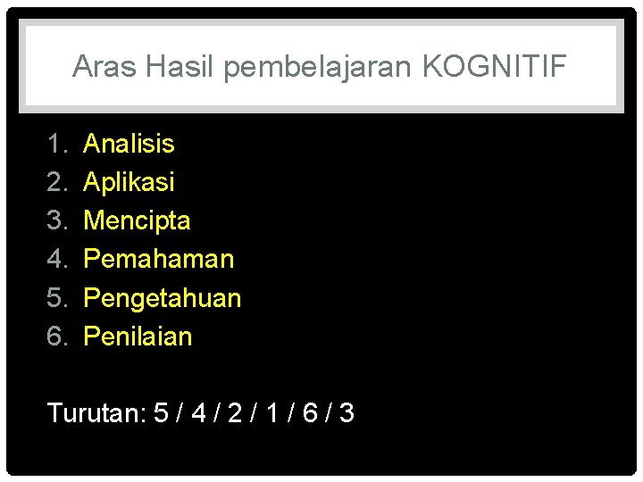 Aras Hasil pembelajaran KOGNITIF 1. 2. 3. 4. 5. 6. Analisis Aplikasi Mencipta Pemahaman