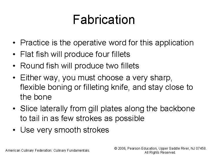 Fabrication • • Practice is the operative word for this application Flat fish will