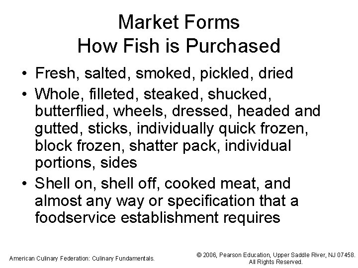 Market Forms How Fish is Purchased • Fresh, salted, smoked, pickled, dried • Whole,