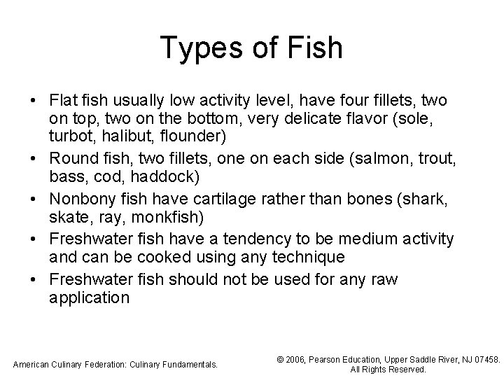 Types of Fish • Flat fish usually low activity level, have four fillets, two