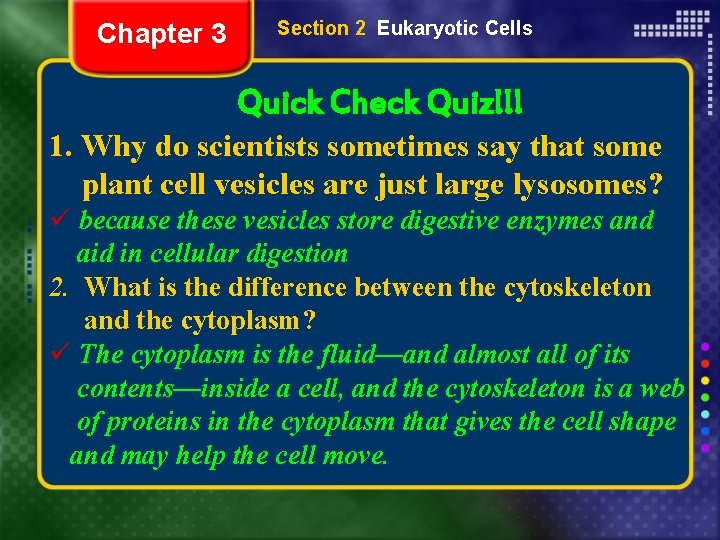 Chapter 3 Section 2 Eukaryotic Cells Quick Check Quiz!!! 1. Why do scientists sometimes