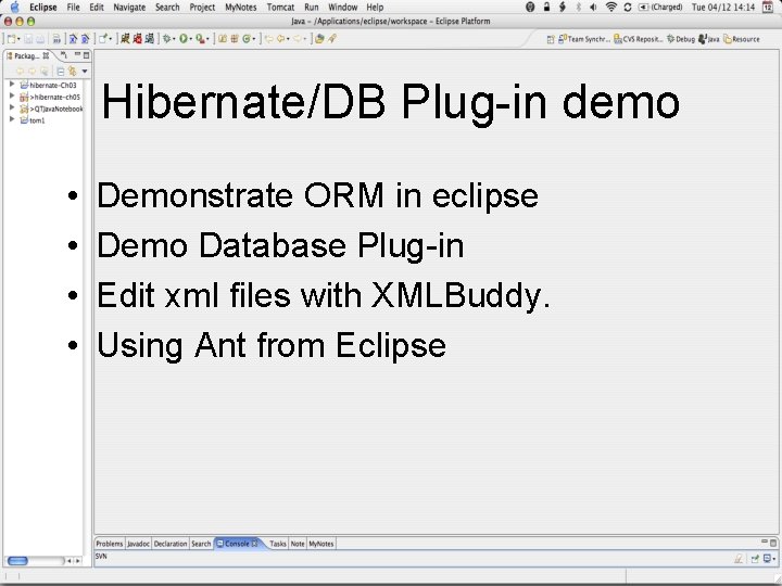 Hibernate/DB Plug-in demo • • Demonstrate ORM in eclipse Demo Database Plug-in Edit xml