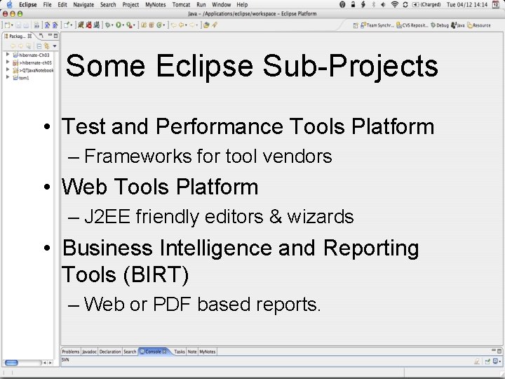 Some Eclipse Sub-Projects • Test and Performance Tools Platform – Frameworks for tool vendors