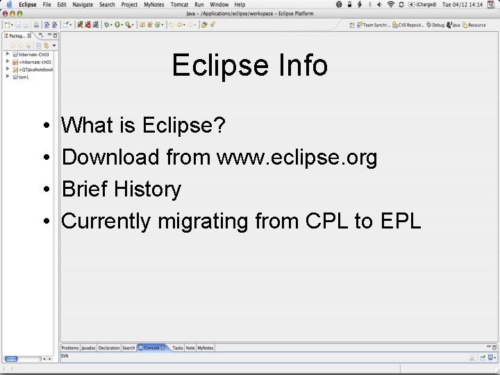 Eclipse Info • • What is Eclipse? Download from www. eclipse. org Brief History