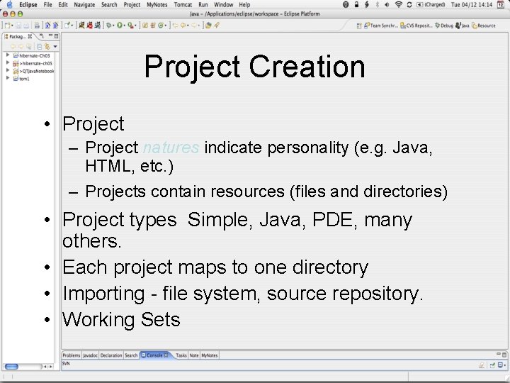 Project Creation • Project – Project natures indicate personality (e. g. Java, HTML, etc.