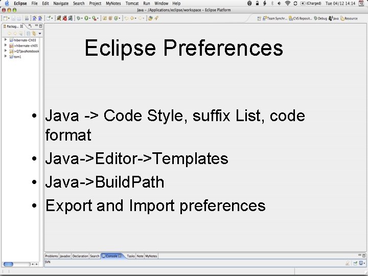 Eclipse Preferences • Java -> Code Style, suffix List, code format • Java->Editor->Templates •