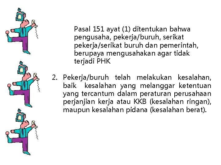 Pasal 151 ayat (1) ditentukan bahwa pengusaha, pekerja/buruh, serikat pekerja/serikat buruh dan pemerintah, berupaya