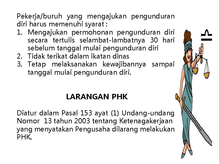 Pekerja/buruh yang mengajukan pengunduran diri harus memenuhi syarat : 1. Mengajukan permohonan pengunduran diri