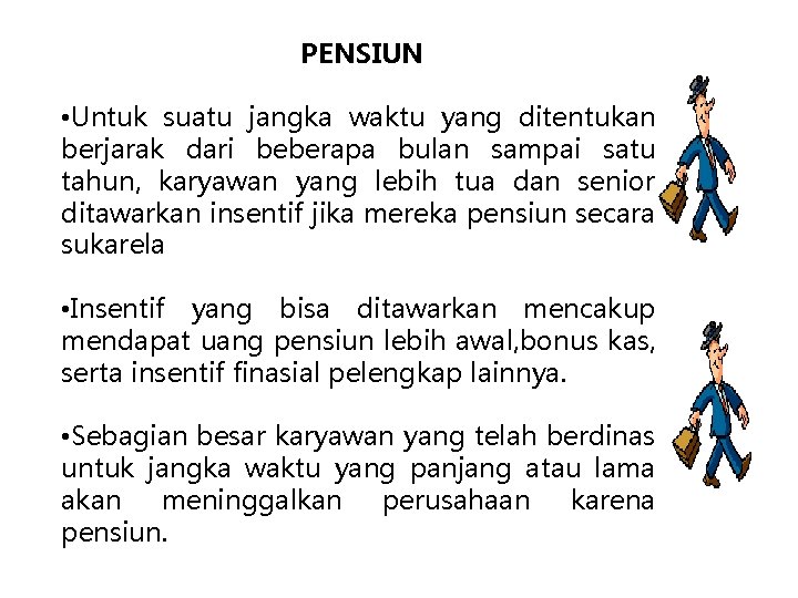 PENSIUN • Untuk suatu jangka waktu yang ditentukan berjarak dari beberapa bulan sampai satu