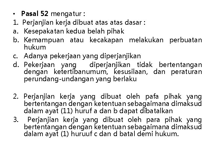 Pasal 52 mengatur : Perjanjian kerja dibuat atas dasar : Kesepakatan kedua belah pihak