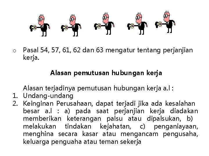 o Pasal 54, 57, 61, 62 dan 63 mengatur tentang perjanjian kerja. Alasan pemutusan
