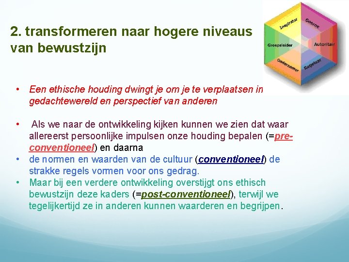 2. transformeren naar hogere niveaus van bewustzijn • Een ethische houding dwingt je om