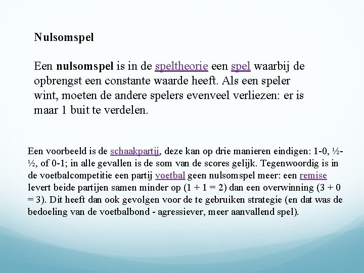 Nulsomspel Een nulsomspel is in de speltheorie een spel waarbij de opbrengst een constante