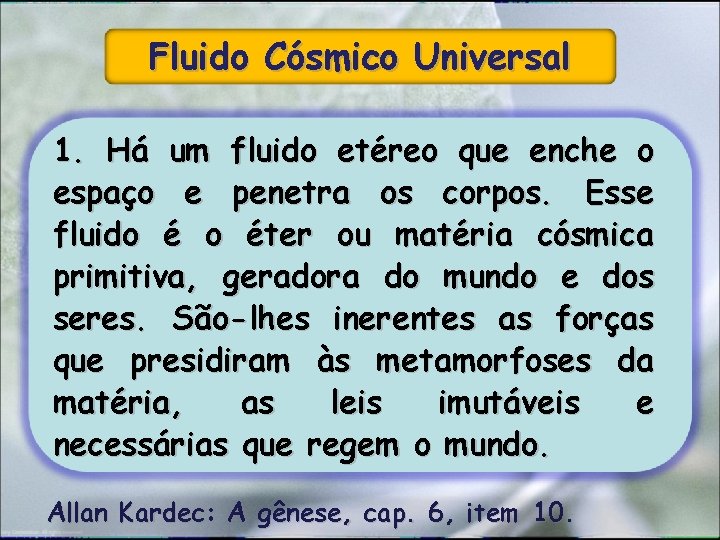 Fluido Cósmico Universal 1. Há um fluido etéreo que enche o espaço e penetra