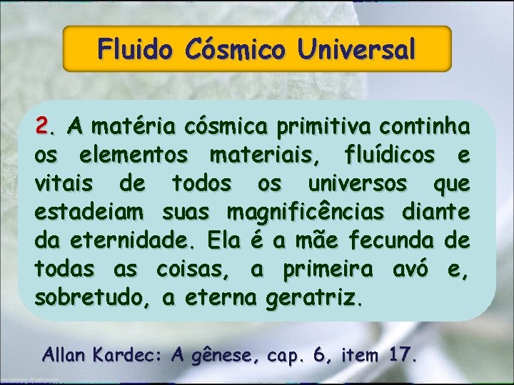 Fluido Cósmico Universal 2. A matéria cósmica primitiva continha os elementos materiais, fluídicos e