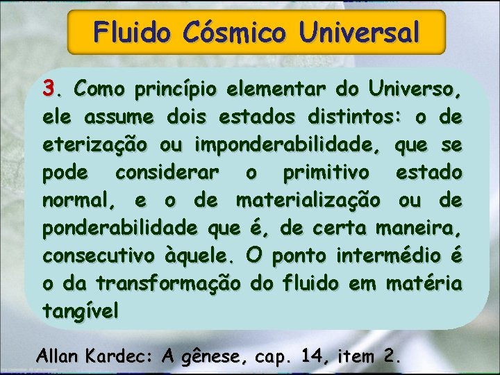 Fluido Cósmico Universal 3. Como princípio elementar do Universo, ele assume dois estados distintos: