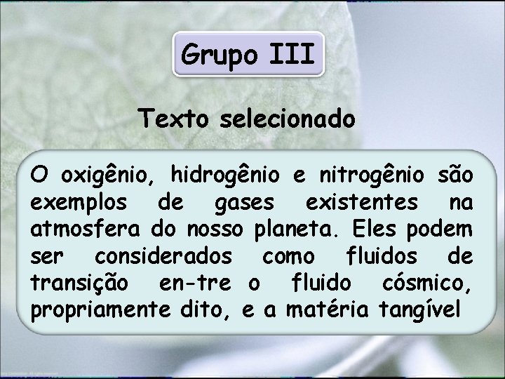 Grupo III Texto selecionado O oxigênio, hidrogênio e nitrogênio são exemplos de gases existentes